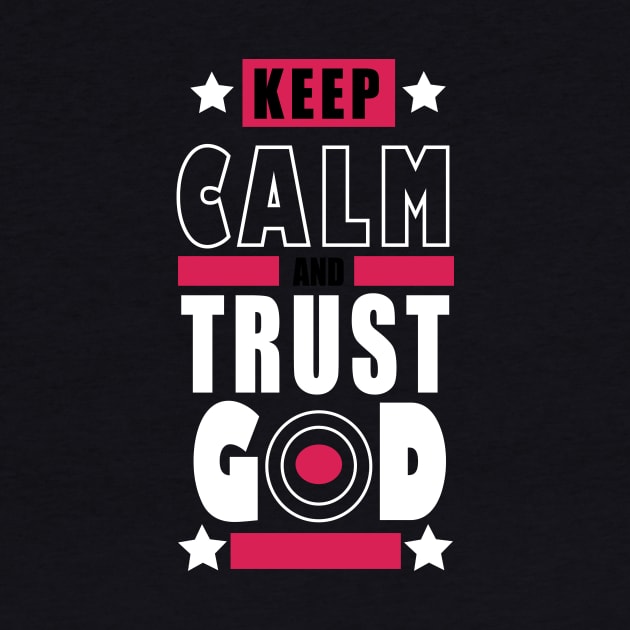 KEEP CALM AND TRUST GOD by King Chris